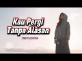Lagu Kau Pergi Tanpa Alasan - Lagu Galau - Ecan Music
