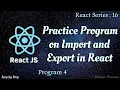 Exercise 4 Practice program on Import and Export in Reactjs