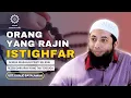 Orang yang rajin istighfar - Ust. Khalid Basalamah
