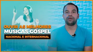 melhores m sicas gospel nacional e internacional onde ouvir