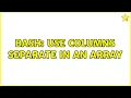 bash Use columns separate in an array 3 Solutions