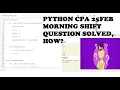 Python CPA Question Shift Morning Can you solve it