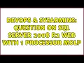 DevOps SysAdmins Question on SQL Server 2008 R2 Web with 1 processor MOLP