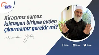 Kiracımız namaz kılmayan biriyse evden çıkarmamız gerekir mi?