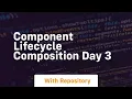 Component lifecycle composition day 3