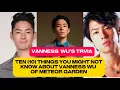 Download Lagu TEN (10) THINGS YOU MIGHT NOT KNOW ABOUT VANNESS WU OF METEOR GARDEN | VANNESS WU | ORIGINAL F4