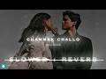 CHAMMAK CHALLO [SLOWED + REVERB] CHILL WAVES
