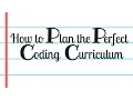How To Plan the Perfect Coding Curriculum
