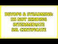 DevOps SysAdmins IIS not sending intermediate SSL certificate 3 Solutions