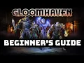 Gloomhaven Beginner s Guide