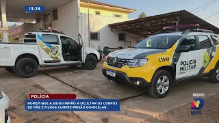 Homem que ajudou o irmão a ocultar os corpos da mãe e dos filhos cumpre prisão domiciliar