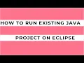 How to Run Existing Java project on eclipse