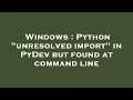 Windows Python unresolved import in PyDev but found at command line