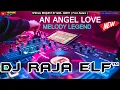 AN ANGEL LOVE DJ RAJA ELF™ REMIX 2022 BATAM ISLAND (Req By Miss. Abeth)