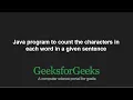 Java program to count the characters in each word in a given sentence GeeksforGeeks