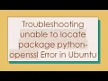 Troubleshooting unable to locate package python-openssl Error in Ubuntu