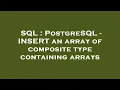 SQL PostgreSQL - INSERT an array of composite type containing arrays