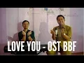 Lagu LOVE YOU - OST BOYS BEFORE FLOWERS (BBF)