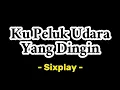 Download Lagu Ku Peluk Udara Yang Dingin ||SIXPLAY Voc.Mohan (Asmara Gen )