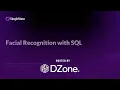 Facial Recognition with SQL DZone Webinar by SingleStore