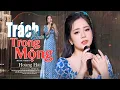 Lagu HIT MỚI CỰC XÓT XA🔥🔥 Trách Người Trong Mộng - Hoàng Hải | Trời ơi anh đã xa tôi mất rồi