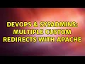 DevOps SysAdmins Multiple custom redirects with apache 2 Solutions