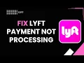 How to fix lyft payment not processing
