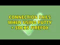 Connection fails when using putty SOCKS firefox