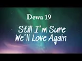 Download Lagu Dewa 19 - Still I'm Sure We'll Love Again Lyrics Video