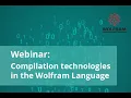 Compilation Technologies in the Wolfram Language Webinar Recording