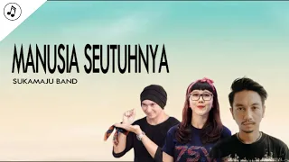 Download Sukamaju Band - Manusia Seutuhnya (Lirik) MP3