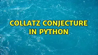Collatz Conjecture in Python 2 Solutions