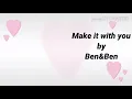 Make it with you lyrics-Ben and Ben
