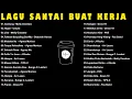 Download Lagu Lagu Enak Didengar Saat Santai \u0026 Kerja \u0026 Tidur 🏆 Lagu Pop Indonesia Terpopuler 2024