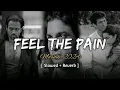 Feel The Pain Mashup | Emotional lofi mashup | Ft. Arijit Singh, Vishal Mishra Etc.