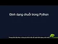 Hoc Python tu A den Z - Bai 3 Chuoi ky tu va dinh dang chuoi