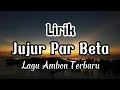 Download Lagu lagu ambon terbaru 2022 Jujur Par Beta [lirik vidio]