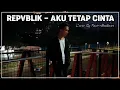 Download Lagu REPVBLIK - AKU TETAP CINTA COVER BY FARIS ALMIHWAR