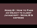 NodeJS How to Pass an Object to client Javascript - NodeJS express