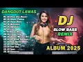DJ DANGDUT LAWAS SLOW BASS REMIX TERBARU 2025 || DJ SURGA ATAU NERAKA | DJ DINDING PERMISAH