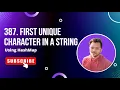 387 First Unique Character in a String Using HashMap Vishal Rajput