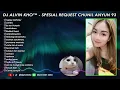 Lagu DJ ALVIN KHO™ - SPESIAL REQUEST CHUNIL ANYUN 93