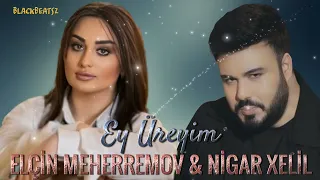 Elcin Meherremov & Nigar Xelil - Ey Ureyim 2025 ( Remix BlackBeatsZ )