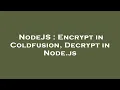 NodeJS Encrypt in Coldfusion Decrypt in Node js