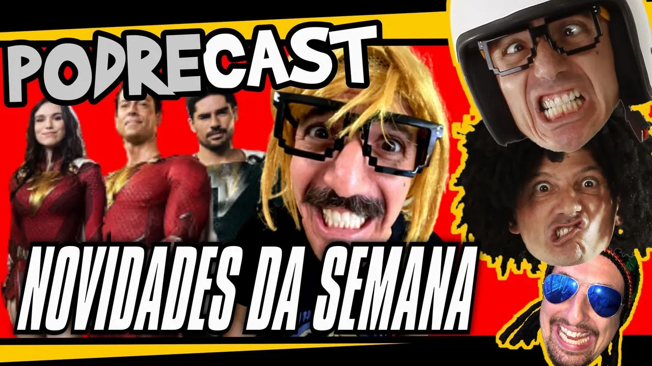 NOVIDADES DA SEMANA, SHAZAM, BIGODE E MAIS - PODRECAST -  PODREcast #26  Irmãos Piologo