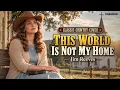 This World Is Not My Home – Jim Reeves Classic Country Gospel Cover (Lyrics) | Dusty Road Classics
