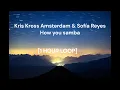 Kris Kross Amsterdam & Sofía Reyes - How you samba [1 HOUR LOOP]