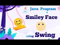 Smiley Face using Swing in Java Java Programming Coding Draft by Kanika