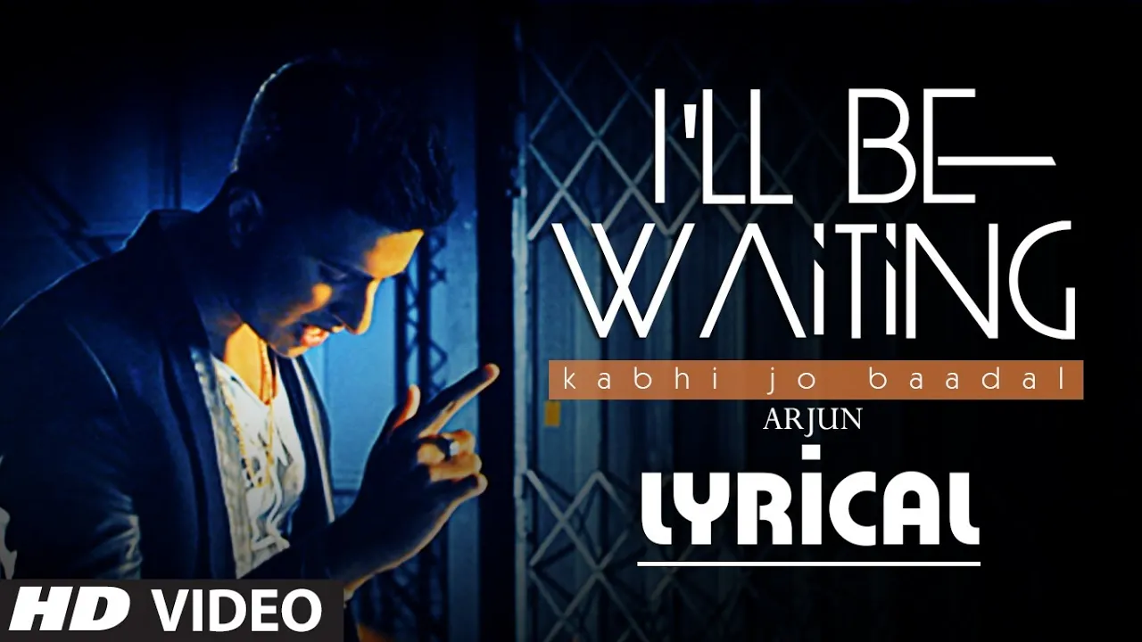 I'll Be Waiting (Kabhi Jo Baadal) Full Video Song with Lyrics | Arjun Feat. Arijit Singh