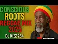 Download Lagu CONSCIOUS ROOTS REGGAE MIX 2025 | DJ KIZZ 254